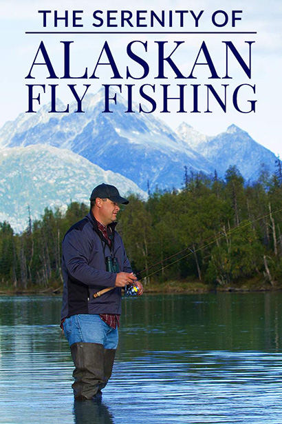 The Serenity of Alaskan Fly Fishing